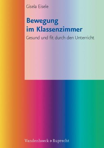 Bewegung im Klassenzimmer. Gesund und fit durch den Unterricht