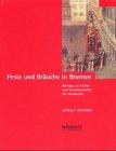 Feste und Bräuche in Bremen: Beiträge zur Kultur- und Sozialgeschichte der Hansestadt. Jahrbuch der Wittheit zu Bremen 1999/2000