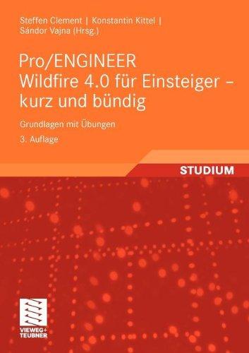 Pro/ENGINEER Wildfire 4.0 für Einsteiger - kurz und bündig: Grundlagen mit Übungen