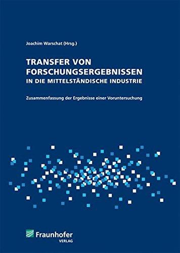 Transfer von Forschungsergebnissen in die mittelständische Industrie.: Zusammenfassung der Ergebnisse einer Voruntersuchung.