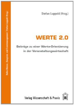 Werte 2.0: Beiträge zu einer Werte-Orientierung in der Veranstaltungswirtschaft