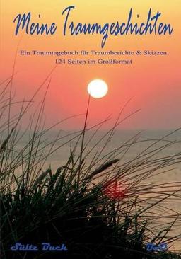 Meine Traumgeschichten - Traumtagebuch für Traumberichte zum Schreiben und Malen