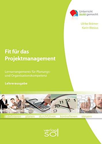 Fit für das Projektmanagement (Lehrerhandbuch): Lernarragements für Planungs- und Organisationskompetenz