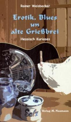 Erotik, Blues un alte Grießbrei: Hessisch Kurioses