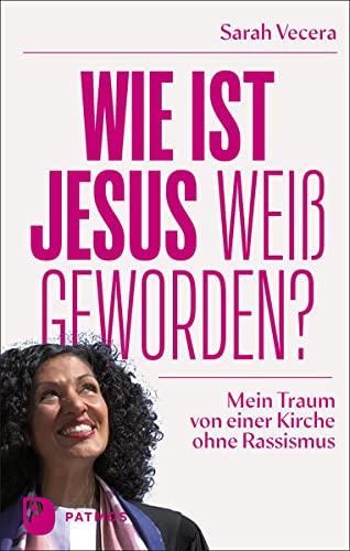 Wie ist Jesus weiß geworden?: Mein Traum von einer Kirche ohne Rassismus