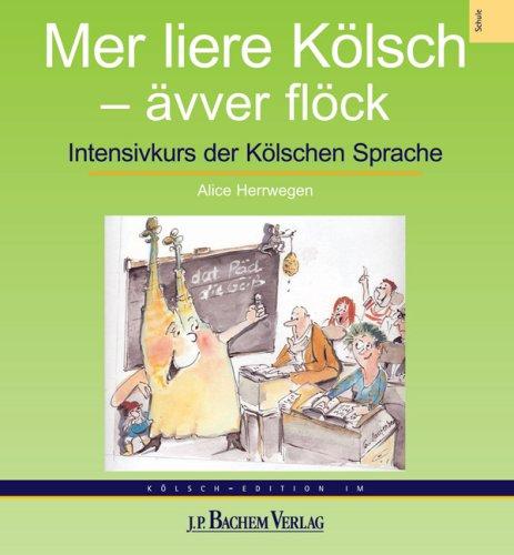 Mer liere Kölsch - ävver flöck: Intensivkurs der Kölschen Sprache