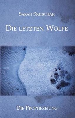 Die letzten Wölfe: Die Prophezeiung