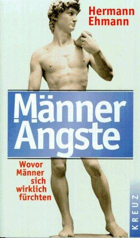 Männerängste. Wovor Männer sich wirklich fürchten