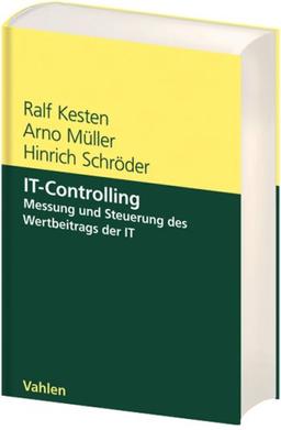 IT-Controlling: Messung und Steuerung des Wertbeitrags der IT: Messung und Steuerung des Wertbeitrages der IT