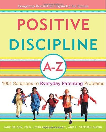 Positive Discipline A-Z: 1001 Solutions to Everyday Parenting Problems (Positive Discipline Library)