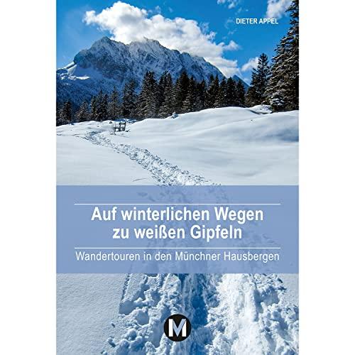 Auf winterlichen Wegen zu weißen Gipfeln: Wandertouren in den Münchner Hausbergen