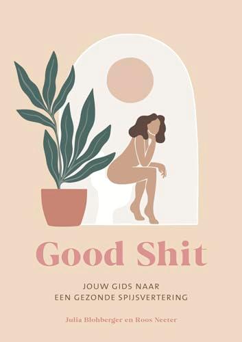 Good shit: jouw holistische gids naar een gezonde spijsvertering