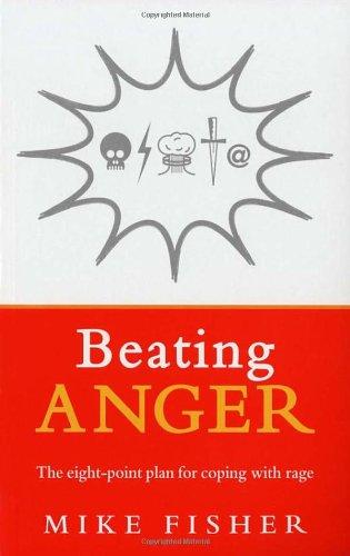 Beating Anger: The Eight-point Plan for Coping With Rage