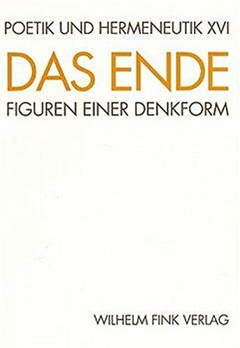 Das Ende. Figuren einer Denkform: Poetik und Hermeneutik, Bd.16, Das Ende (Poetik und Hermeneutik / Die Reihe ist abgeschlossen.)