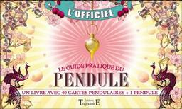 Le guide pratique du pendule : l'officiel