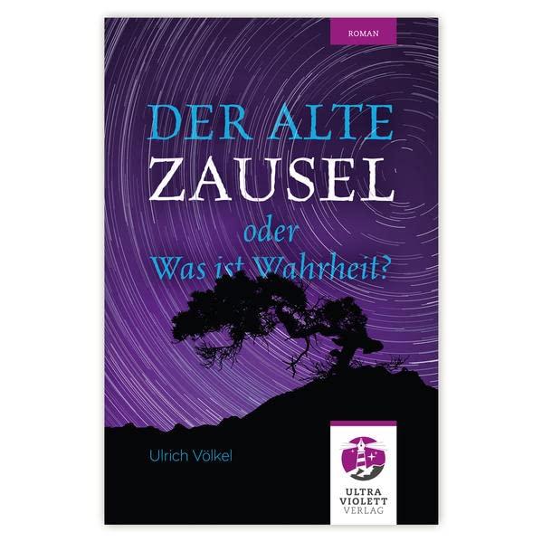 Der alte Zausel: Was ist Wahrheit (Ultraviolett Roman)