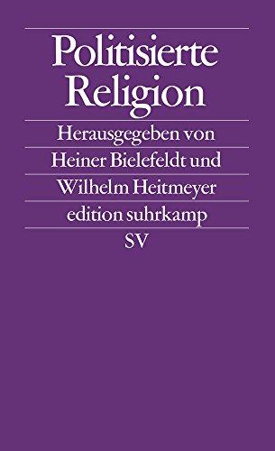 Politisierte Religion. Ursachen und Erscheinungsformen des modernen Fundamentalismus