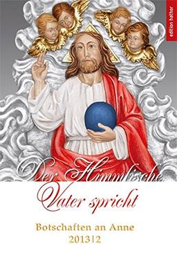 Der Himmlische Vater spricht: Botschaften an Anne 2013/2