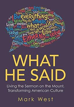 What He Said: Living the Sermon on the Mount, Transforming American Culture