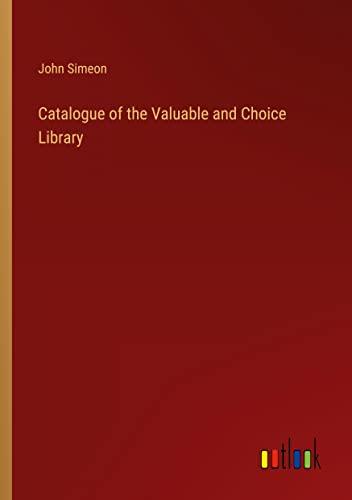 Catalogue of the Valuable and Choice Library