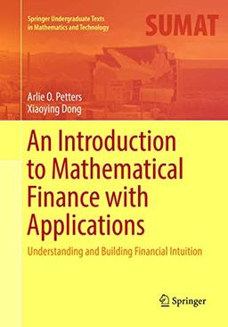 An Introduction to Mathematical Finance with Applications: Understanding and Building Financial Intuition (Springer Undergraduate Texts in Mathematics and Technology)