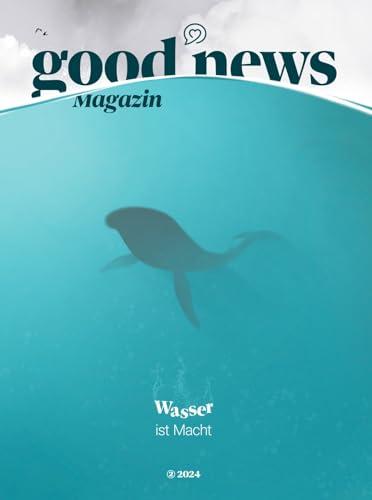 Good News Magazin (Ausgabe 24/2): Wasser ist Macht