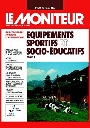 Moniteur (Le), hors série. Les équipements sportifs et socio-educatifs. 1re partie : guide technique, juridique et réglementaire