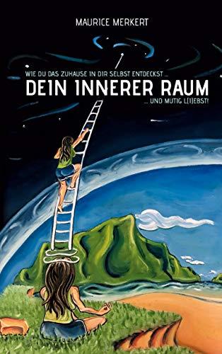 Dein innerer Raum: wie du das Zuhause in dir selbst entdeckst und mutig l(i)ebst!