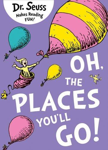 Oh, the Places You'll Go (Dr Seuss)