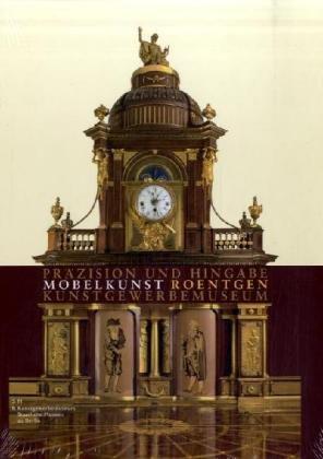 Präzision und Hingabe, m. DVD: Möbelkunst von Abraham und David Roentgen. Katalog zur Ausstellung im Kunstgewerbemuseum, Staatliche Museen zu Berlin, ... Schönberger u. Beitr. v. Burkhardt Göres