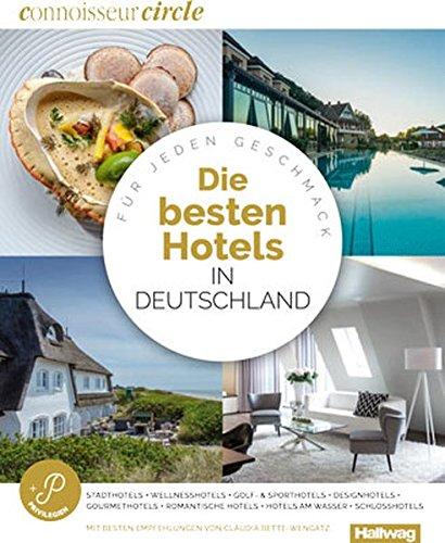 Connoisseur Circle Die Besten Hotels in Deutschland: Für jeden Geschmack, Stadthotels + Wellnesshotels + Golf- & Sporthotels + Designhotels + ... + Naturhotels (Hallwag Hotelführer)