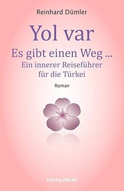 Yol var - Es gibt einen Weg: Ein innerer Reiseführer für die Türkei