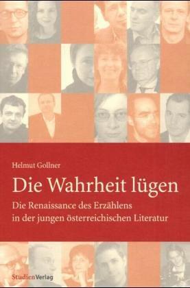 Die Wahrheit lügen: Die Renaissance des Erzählens in der jungen österr. Literatur