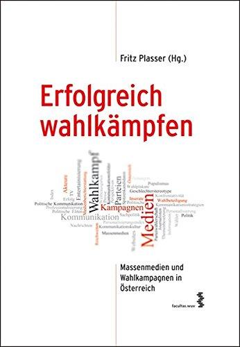 Erfolgreich wahlkämpfen: Massenmedien und Wahlkampagnen in Österreich [Schriftenreihe des Zentrums für Angewandte Politikforschung (ZAP), Band 32]