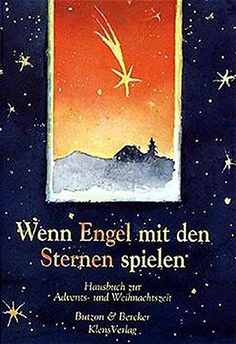 Wenn Engel mit den Sternen spielen: Hausbuch zur Advents- und Weihnachtszeit