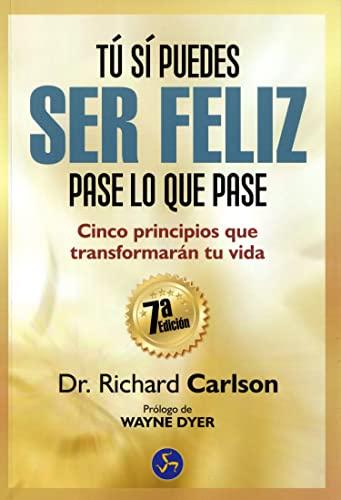 Tú sí puedes ser feliz pase lo que pase: cinco principios que transformarán tu vida (Autoayuda)