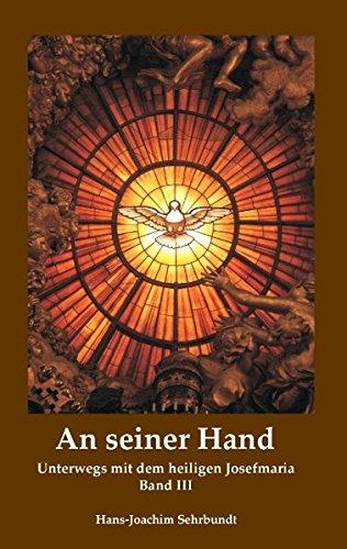 An seiner Hand: Unterwegs mit dem heiligen Josefmaria Teil III