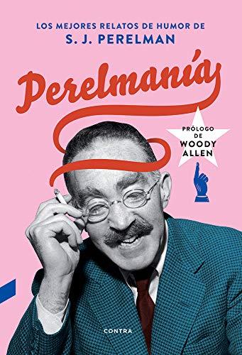 Perelmanía: Los Mejores Relatos de Humor de S. J. Perelman