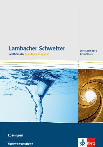 Lambacher Schweizer - Ausgabe Nordrhein-Westfalen - Neubearbeitung / Qualifikationsphase - Leistungskurs/Grundkurs: Lösungen