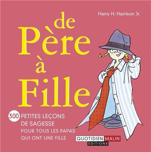 De père à fille : 300 petites leçons de sagesse pour tous les papas qui ont une fille