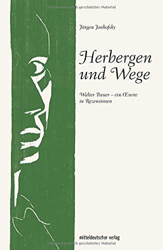 Herbergen und Wege: Walter Bauer - ein Oeuvre in Rezensionen. Rezensionen und Essays