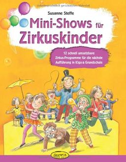 Mini-Shows für Zirkuskinder: 12 schnell umsetzbare Zirkus-Programme für die nächste Aufführung in Kiga & Grundschule