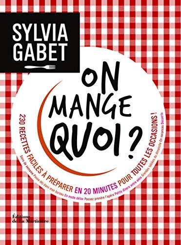 On mange quoi ? : 230 recettes faciles à préparer en 20 minutes pour toutes les occasions !