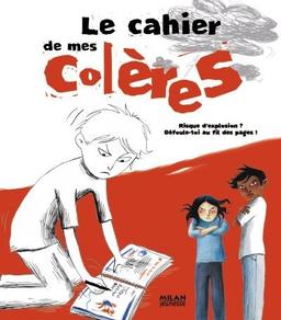 Le cahier de mes colères : risque d'explosion ? Défoule-toi au fil de ces pages