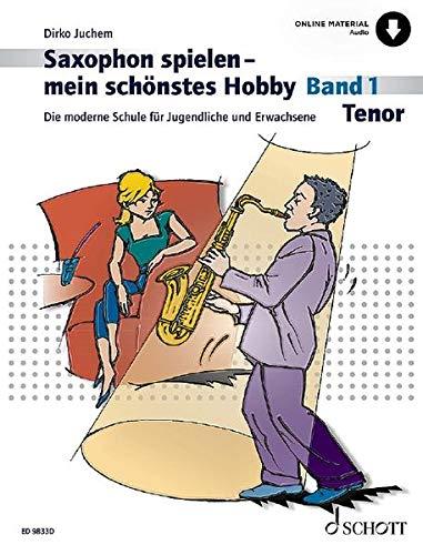 Saxophon spielen - mein schönstes Hobby: Die moderne Schule für Jugendliche und Erwachsene. Band 1. Tenor-Saxophon.: Die moderne Schule für ... Ausgabe mit Online-Audiodatei.