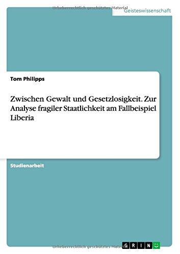 Zwischen Gewalt und Gesetzlosigkeit. Zur Analyse fragiler Staatlichkeit am Fallbeispiel Liberia