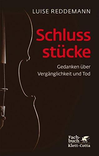 Schlussstücke: Gedanken über Vergänglichkeit und Tod