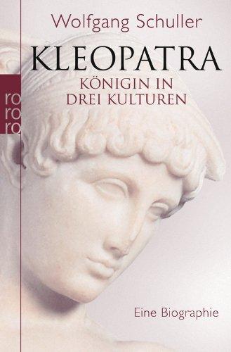 Kleopatra: Königin in drei Kulturen. Eine Biographie