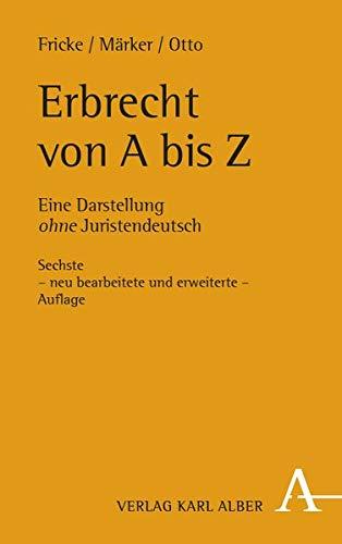 Erbrecht von A bis Z: Eine Darstellung ohne Juristendeutsch