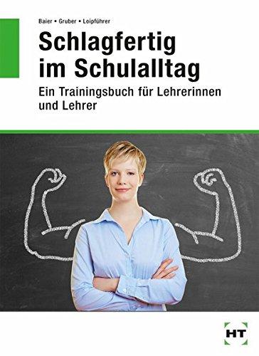 Schlagfertig im Schulalltag. Ein Trainingsbuch für Lehrerinnen und Lehrer